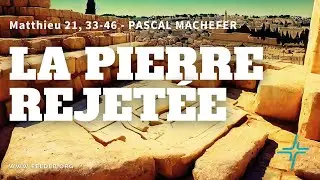 La pierre rejet&eacute;e - Matthieu 21 : 33-46