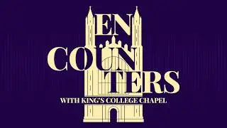 Out of the Pulpit: Encounters with King's College Chapel