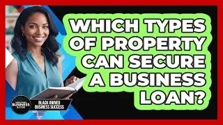 Which Types of Property Can Secure a Business Loan?