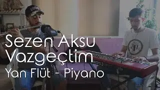 Vazgeçtim - Sezen Aksu | Yan Flüt - Piyano