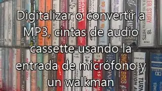 [Tutorial] Digitalizar o convertir audio cassette a MP3 utilizando la entrada de micrófono y walkman