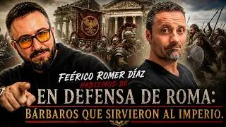 En defensa de Roma: b&aacute;rbaros que sirvieron al Imperio. Con Federico Romero D&iacute;az