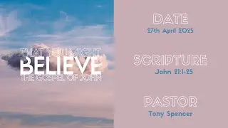 That You Might Believe |  John 21:1-25  |  Tony Spencer