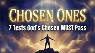 Chosen Ones: 7 Tests God's Chosen Must Pass Before They Can Enter Their Destiny And Purpose