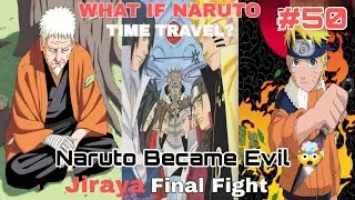 What if Naruto Time Travelled Back in the past to save Jiraya? P-50