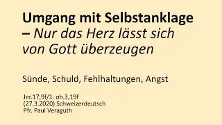Umgang mit Selbstanklage &ndash; Nur das Herz l&auml;sst sich von Gott &uuml;berzeugen (S&uuml;nde, Schuld, Angst)