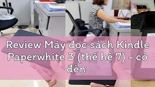 Review M&aacute;y đọc s&aacute;ch Kindle Paperwhite 3 (thế hệ 7) - c&oacute; đ&egrave;n nền, m&agrave;n nh&aacute;m chống ch&oacute;i - Paperwhite 2