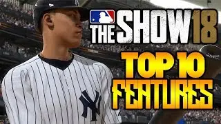 MLB The Show 18 Top 10 New Features (MLB 18 RTTS, FRANCHISE, ETC)