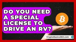Do You Need a Special License to Drive an RV? | Road Trip Tour Guide
