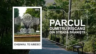 CHIŞINĂU, TE IUBESC! Parcul Dumitru Rîșcanu din str. Braniștii - inima sectorului Rîșcani