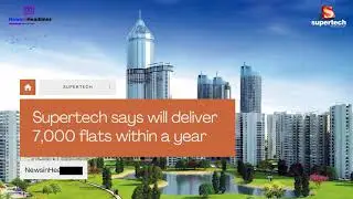 Supertech, deliver 7,000 flats soon | NewsinHeadlines