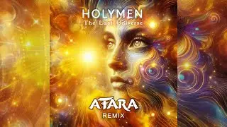 Holymen - The Last Universe (ATARA Remix)