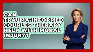Can Trauma-informed Couples Therapy Help With Moral Injury? - PTSD Support Channel