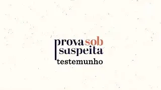 Prova Sob Suspeita – IDDD | Testemunho policial: o peso das palavras