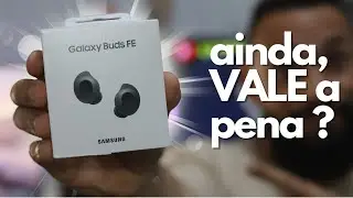 GALAXY BUDS FE AINDA VALE A PENA COMPRAR ?