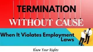 Termination With or Without Cause. When It Violates Employment Law.
