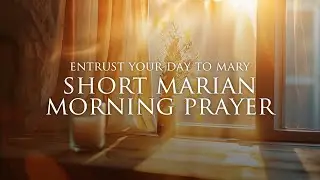 A Marian Morning Prayer Inspired by the Holy Rosary | Entrust Your Day to Mary