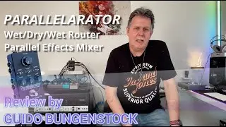 COSMIC LOOP FX PARALLELARATOR Wet/Dry/Wet Guitar EFX Mixer| Review by Guido Bungenstock