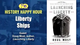 History Happy Hour Episode 279 &ndash; Liberty Ships