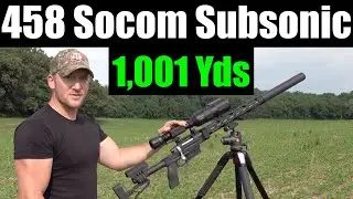 458 Socom Subsonic 1,001 Yard Precision Day Or Night With ATN Optics