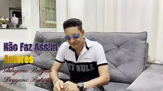 CLIPE - ADRYANO BATYSTA - N&Atilde;O FAZ ASSIM - CANAL - DEGYANE BATYSTA - LAN&Ccedil;AMENTO - 2025
