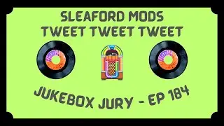 Sleaford Mods - Tweet Tweet Tweet | Jukebox Jury Ep 184 | Give Us Your Score!