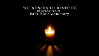 Witnesses to History: Stories from Park View Cemetery