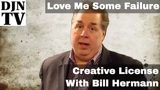Love me some failure | Bill Hermann's Creative License Episode 3 | #DJNTV