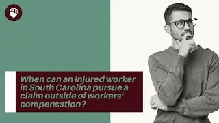 When can an injured worker in South Carolina pursue a claim outside of workers&rsquo; compensation?