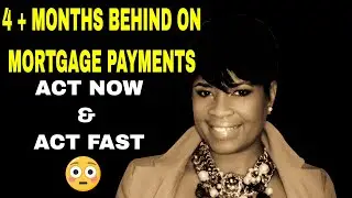 4 Months Behind on Mortgage Payments | Missed Mortgage Payment