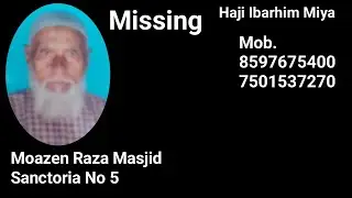Missing   Ibarhim Miya Moazen Raza Masjid Sanctoria No 5 Mob..8597675400/7501537270