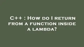 C++ : How do I return from a function inside a lambda?