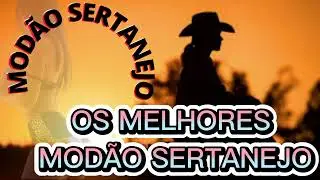 MODÃO SERTANEJO: Só Modão Top? MELHORES Modão Sertanejo? MODÃO SERTANEJO