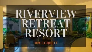 RIVER VIEW RETREAT, JIM CORBETT | Comfort Your Journey