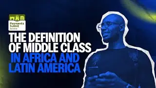 How to define the MIDDLE CLASS in Africa and Latin America | Payments Summit 2024