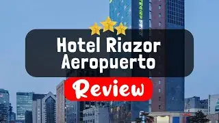 Hotel Riazor Aeropuerto, Mexico City Review - Is This Hotel Worth It?
