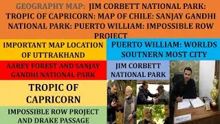 GEOGRAPHY MAP:  CORBETT NATIONAL PARK TROPIC OF CAPRICORN MAP OF CHILE  PUERTO WILLIAM