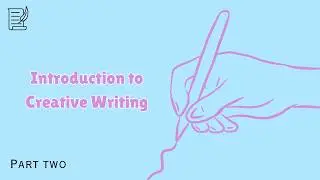 An Introduction to Creative Writing | PART 2