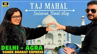 Vande Bharat se Taj Mahal 🕌 | Same-Day Agra Trip from Delhi | Taj Mahal Tour Guide