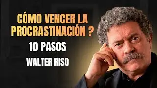 CÓMO VENCER LA PROCRASTINACIÓN: La Guía Definitiva de 10 Pasos (Seminario Walter Riso)
