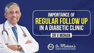 The Importance of Regular Follow-up in a Diabetic Clinic | Dr V Mohan