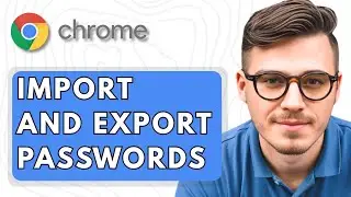 How To Import and Export Passwords in Google Chrome [2025 Guide]