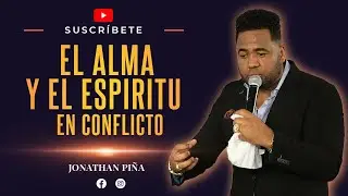 EL ALMA Y EL ESPIRIRTU EN CONFLICTO / Jonathan Piña
