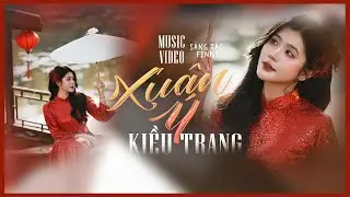 XU&Acirc;N &Yacute; || KIỀU TRANG x FINN T || OFFICIAL MUSIC VIDEO