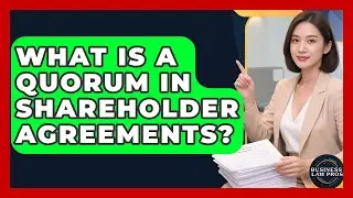 What Is A Quorum In Shareholder Agreements? - Business Law Pros