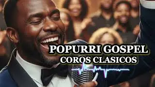 Coros Clásicos con Sabor a Gospel - Popurrí de Adoración Alegre - COVER