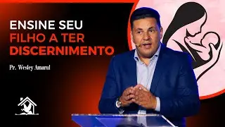 Ensine seu filho a ter discernimento (Pv. 31:1-9) || Pr. Wesley Amaral