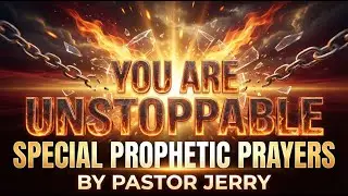 YOU ARE UNSTOPPABLE - SPECIAL PROPHETIC PRAYERS BY PASTOR JERRY