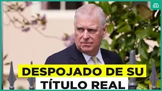 Polémica en la realeza: Rey Carlos despoja a Andrés de su título de príncipe