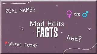 FACTS ABOUT MAD EDITS!! Real name, age, gender & where from // Mad Edits